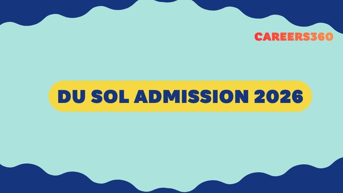DU SOL Admission 2026 (Started): Application Form Link, Eligibility, Fees, Selection Process